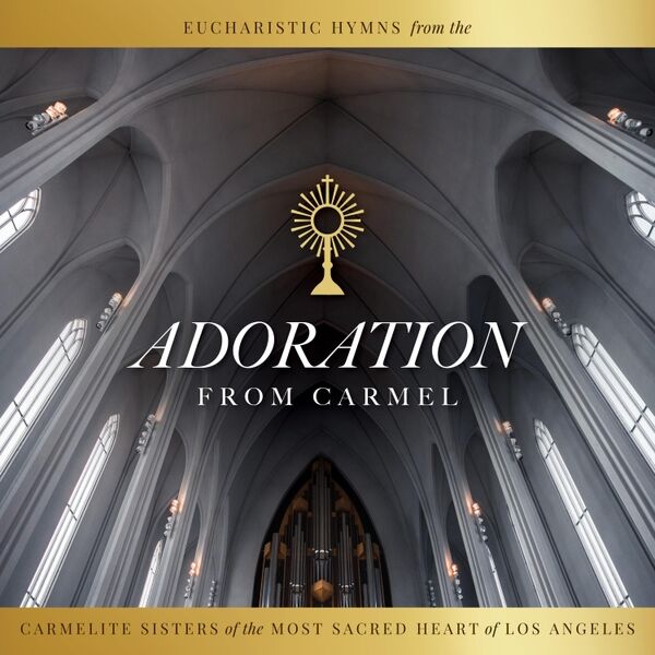 Cover art for Adoration from Carmel: Eucharistic Hymns from the Carmelite Sisters of the Most Sacred Heart of Los Angeles